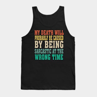 My Death Will Probably Be caused by Being Sarcastic Tank Top